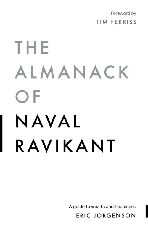 The Almanack Of Naval Ravikant - Eric Jorgenson