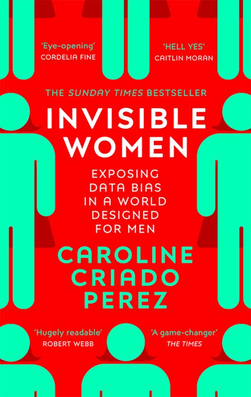 Invisible Women: Data Bias in a World Designed for Men - Caroline Criado Perez